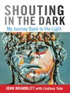 Shouting in the Dark (eBook): My Journey Back to the Light